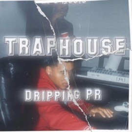 DrippingPR - TRAPHOUSE DrippingPR