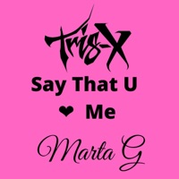 Say That U Love Me (feat. Marta Gara) - Single - Tris-X
