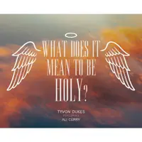 What Does it Mean to be Holy — Tyvon Dukes