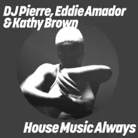 House Music Always — DJ Pierre, Eddie Amador, Kathy Brown