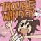 TROUBLE “WAN”DER! artwork