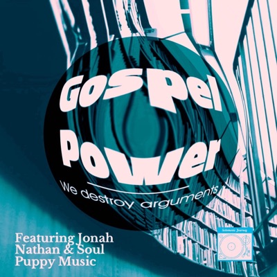 Gospel Power (we destroy arguments) (feat. Jonah Nathan & Soul Puppy Music) - Single