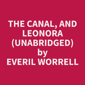 The Canal, and Leonora (Unabridged)