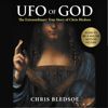 UFO of GOD: The Extraordinary True Story of Chris Bledsoe - Chris Bledsoe