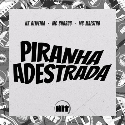 Piranha Adestrada (feat. Projeto Hit) - Single