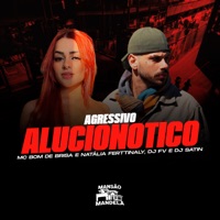 Agressivo Alucionotico (feat. DJ SATIN) - Single - Mc Bom De Brisa, Natalia Ferttinaly. & DJ FV