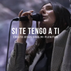 SI TE TENGO A TI, LO TENGO TODO - Katya Elizabeth