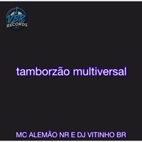 Tamborzão Multiversal - Single - DJ Vitinho BR & MC ALEMÃO NR