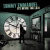 It's Never Too Late - Tommy Emmanuel