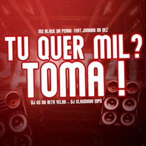 Tu Quer Mil ? Toma !