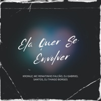 Ela Quer Se Envolver (feat. MC Renatinho Falcão) - Single - KRONUZ, Dj Gabriiel Santos & Thiago Borges 062