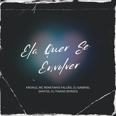 Ela Quer Se Envolver (feat. MC Renatinho Falcão) - Single