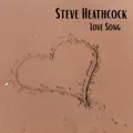 Steve Heathcock - Love Song