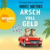 Arsch voll Geld - Erdmännchen-Krimi, Band 9 (Autorisierte Lesefassung) - Moritz Matthies