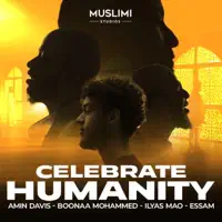 Celebrate Humanity — Amin Davis, Boonaa Mohammed, Ilyas Mao, Essam