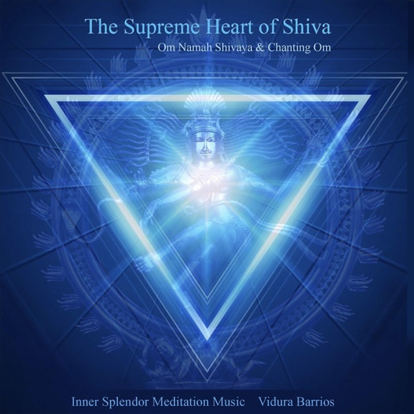 The Supreme Heart of Shiva (Om Namah Shivaya & Chanting Om)