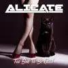 Alicate - Too Bad To Be Good