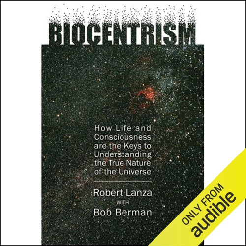 Biocentrism: How Life and Consciousness are the Keys to the True Nature of the Universe (Unabridged) cover
