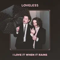 I Love It When It Rains — Loveless