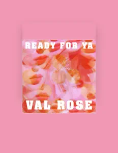 Hör dir Val Rose an, schau dir Musikvideos an, lies die Biografie, finde Tourdaten und mehr!