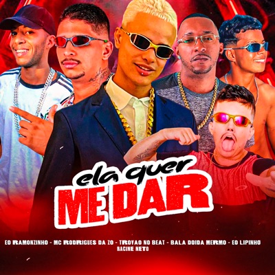 Ela Quer Me Dar (feat. EO Ramonzinho, EO Lipinho & racine neto) - Single