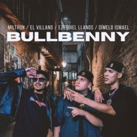 Bullbenny (feat. dimelo ismael) - Single - Milthon, El Villano & EZEQUIEL LLANOS