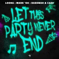 Let This Party Never End — Loona, Mark 'Oh, BassWar & CaoX