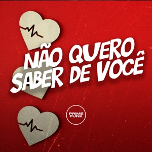 Não Quero Saber de Você (feat. Prime Funk & MC VN Cria)