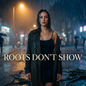 Roots Don’t Show