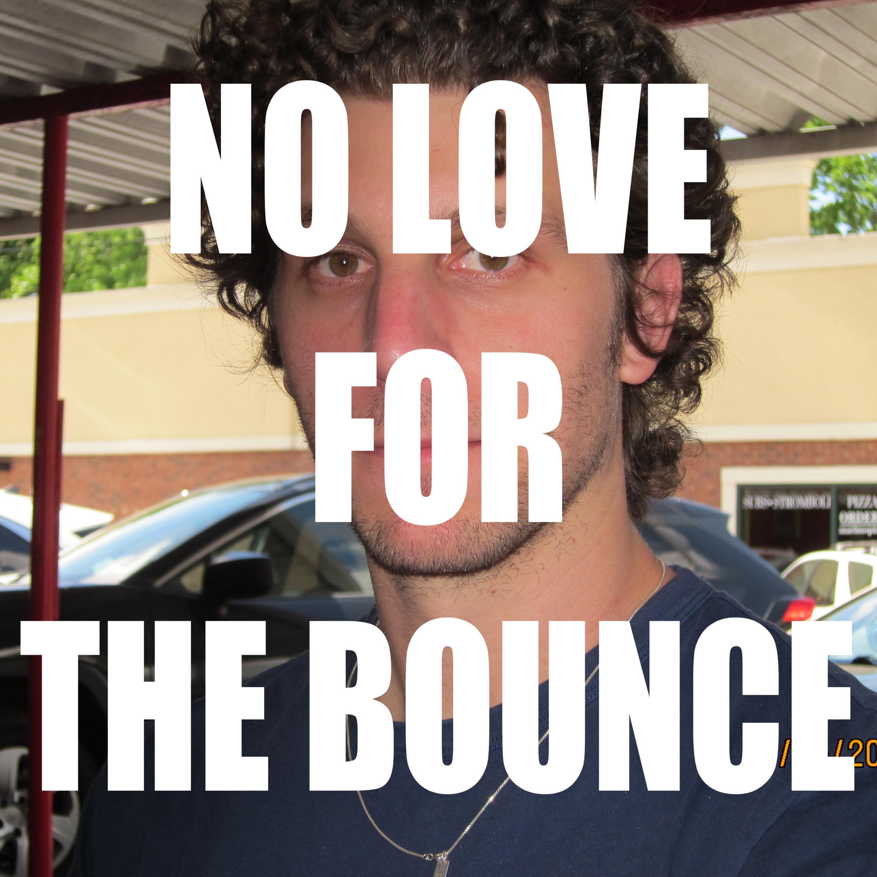 NO LOVE FOR THE BOUNCE - Single