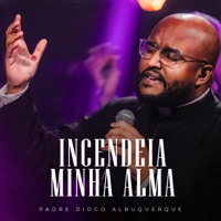 Incendeia Minha Alma - Single - Padre Diogo Albuquerque