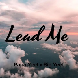 Lead Me (feat. Papa Yeet) Big Yeet