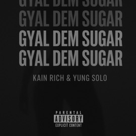 Gyal Dem Sugar (feat. Yung solo) Kain Rich