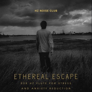 Ethereal Escape: 528 Hz Flute for Stress and Anxiety Reduction