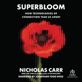 Superbloom : How Technologies of Connection Tear Us Apart