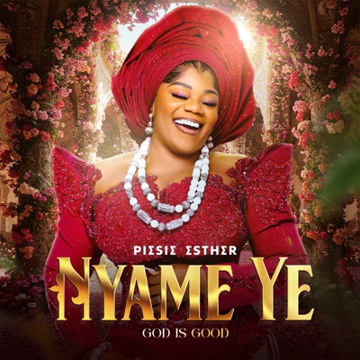 Song - Nyame Ye - Piesie Esther