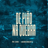 De Pião Na Quebra - Single - MC SMK & Lourenbeats
