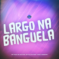 Largo na Banguela (feat. Tataa Cordeiro) - Single - MC SASA ZN, Mc Guel Sp & DJ DH