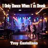 I Only Dance When I'm Drunk