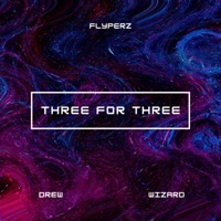 Three For Three - Single - Flyperz, Drew & Wizard