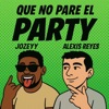 Alexis PLAIRE QUE NO PARE EL PARTY (feat. Alexis Reyes) QUE NO PARE EL PARTY (feat. Alexis Reyes) - Single