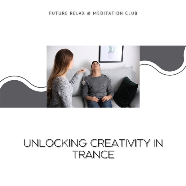 Unlocking Creativity in Trance
