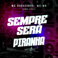 Sempre Será Piranha - Single - Mc Duduzinho, DJ NELHE, DJ Tosatti & MC MN