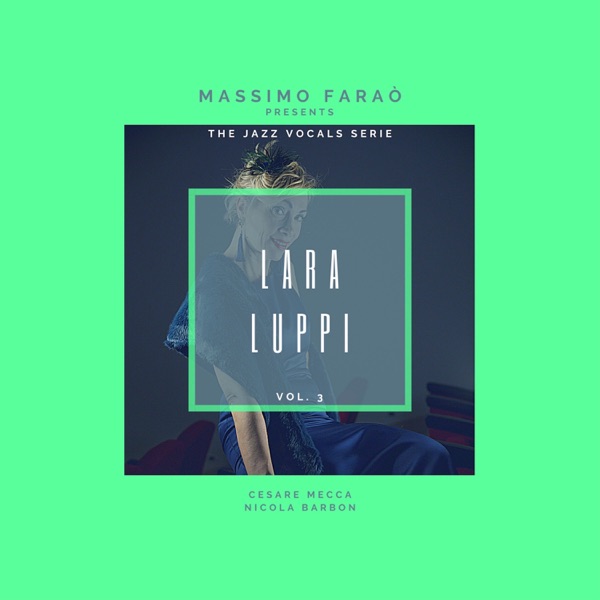 The Jazz Vocals Serie- Lara Luppi, Vol. 3  (feat. Nicola Barbon & Cesare Mecca)
