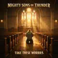 TAKE THESE WORRIES