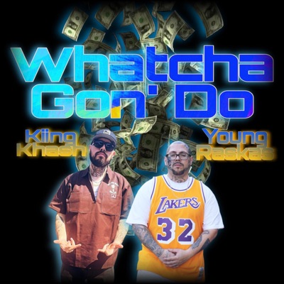 Whatcha Gon' Do? (feat. Kiing Khash) - Single