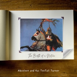 The Birth of A Nation Absoloot & Kai TooTall Turner