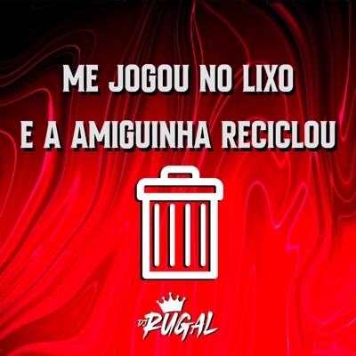 ME JOGOU NO LIXO E A AMIGUINHA RECICLOU (feat. Mc Rick & Mc Novin) - Single