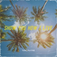 Show You How I Live - Single - Yung Maynie
