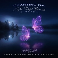 Chanting Om Night Raga Yaman in the Key of C - EP - Inner Splendor Meditation Music & Vidura Barrios